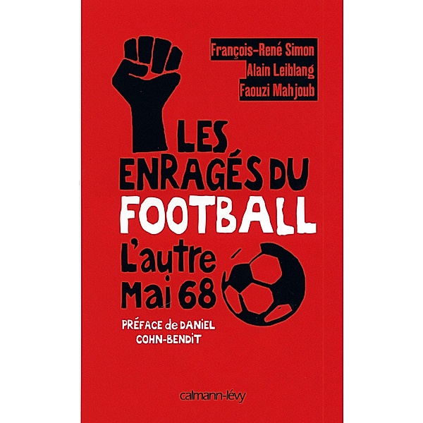 Les Enragés du football / Documents, Actualités, Société, Faouzi Mahjoub, Alain Leiblang, François-René Simon