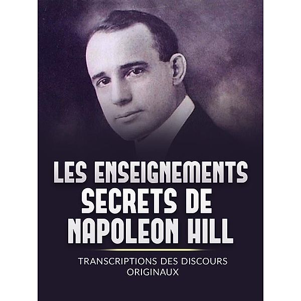 Les Enseignements Secrets de Napoleon Hill (Traduit), Napoleon Hill