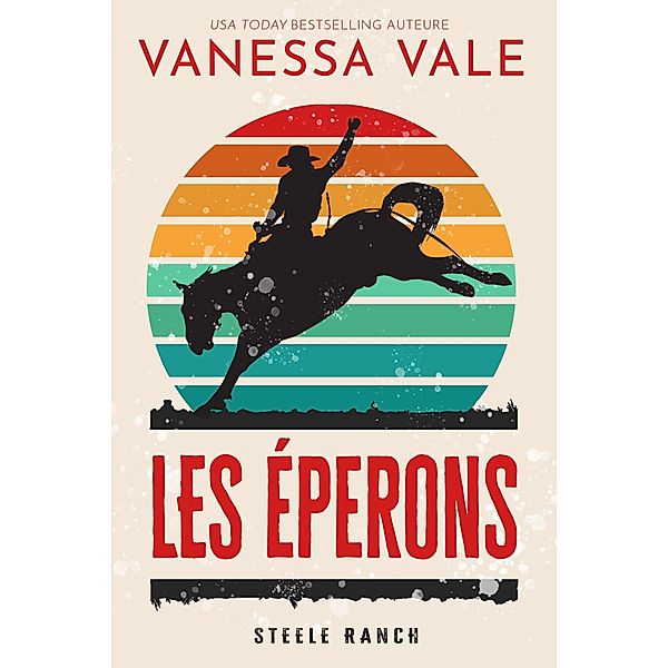 Les éperons (Steele Ranch, #1) / Steele Ranch, Vanessa Vale