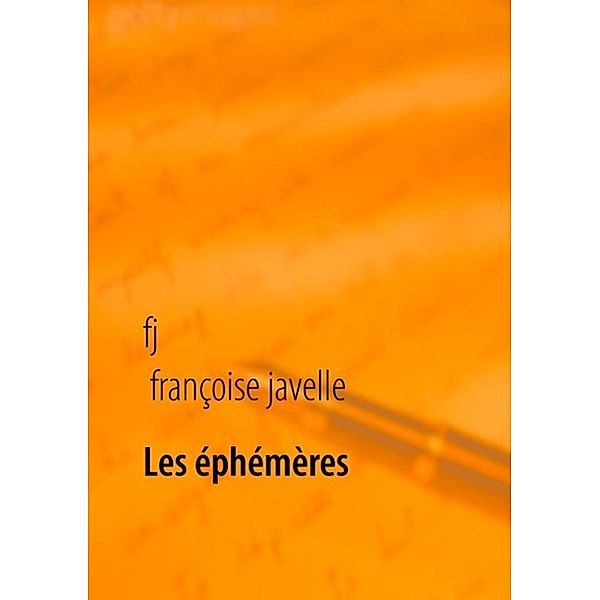 Les éphémères éternels, Françoise Javelle