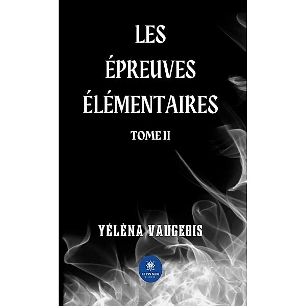 Les épreuves élémentaires - Tome 2, Yélèna Vaugeois