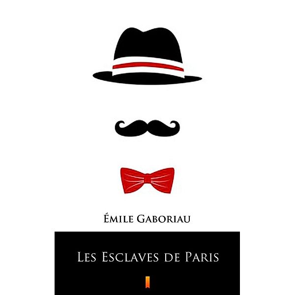 Les Esclaves de Paris, Émile Gaboriau