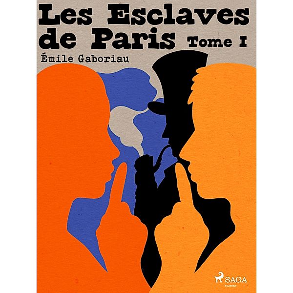 Les Esclaves de Paris -- Tome I / Les Enquêtes De Monsieur Lecoq  Bd.4, Émile Gaboriau