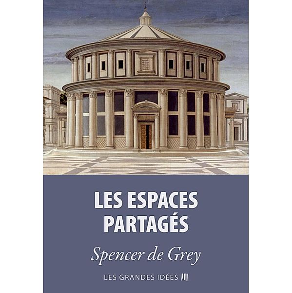 Les espaces partagés / Les Grandes Idées Bd.10, Spencer de Grey