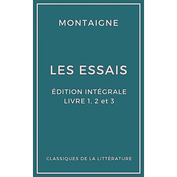 Les Essais (Édition intégrale - Livres 1, 2 et 3), Michel de Montaigne