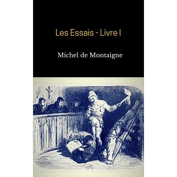 Les Essais - Livre I, Michel De Montaigne