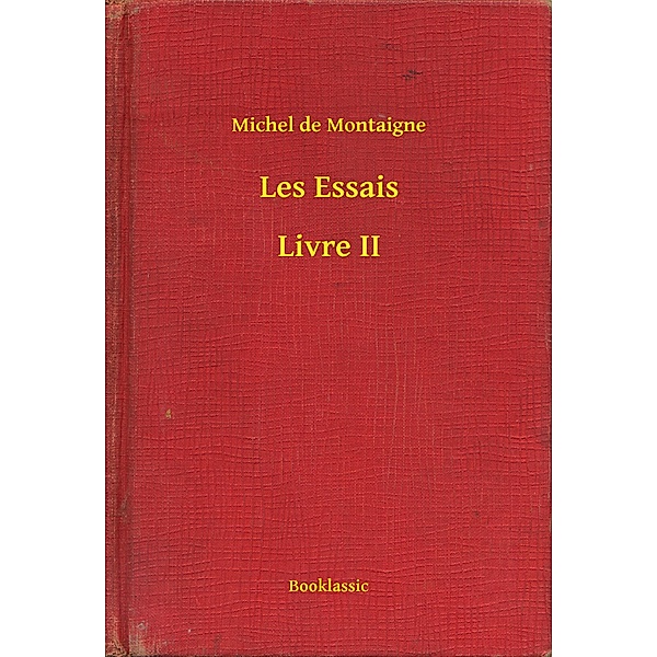 Les Essais - Livre II, Michel de Montaigne