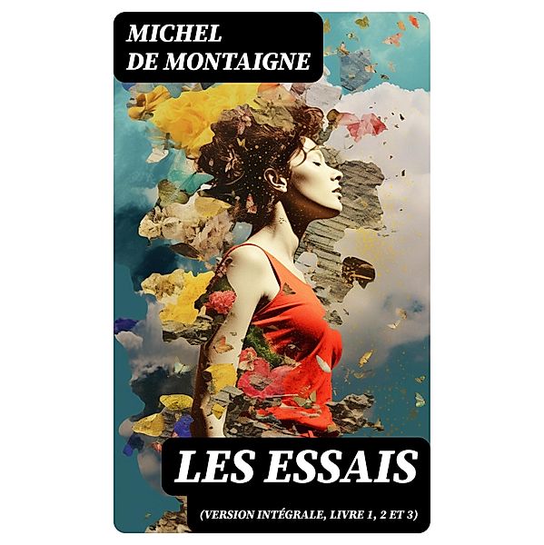 Les Essais (Version Intégrale, Livre 1, 2 et 3), Michel de Montaigne