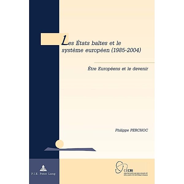Les Etats baltes et le systeme europeen (1985-2004), Philippe Perchoc