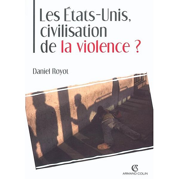 Les États-Unis, civilisation de la violence ? / Hors Collection, Daniel Royot