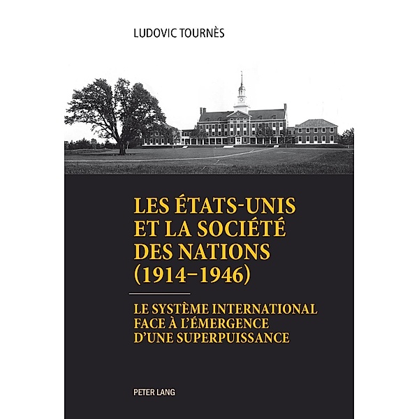 Les Etats-Unis et la Societe des Nations (1914-1946), Ludovic Tournes