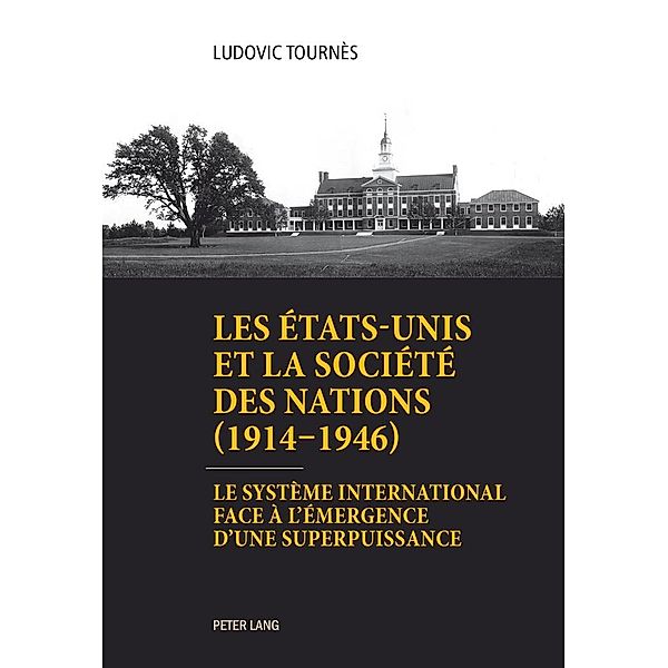 Les Etats-Unis et la Societe des Nations (1914-1946), Tournes Ludovic Tournes