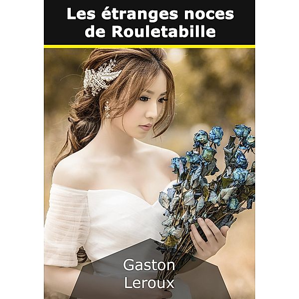 Les étranges noces de Rouletabille, Gaston Leroux