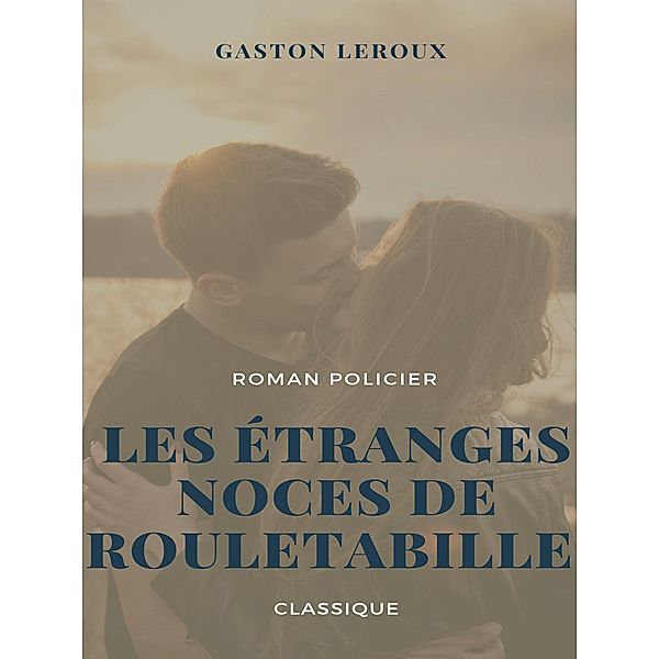 Les Étranges Noces de Rouletabille, Gaston Leroux