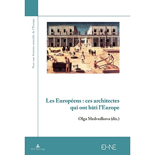 Les Européens : ces architectes qui ont bâti l'Europe / Pour une histoire nouvelle de l'Europe Bd.4