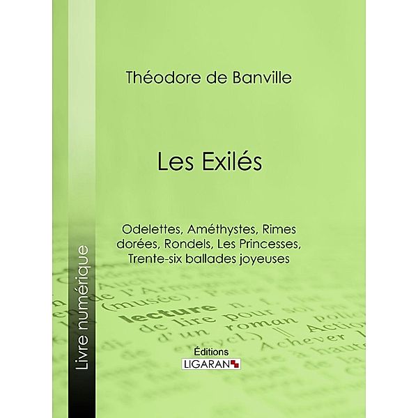 Les Exilés, Théodore De Banville, Ligaran