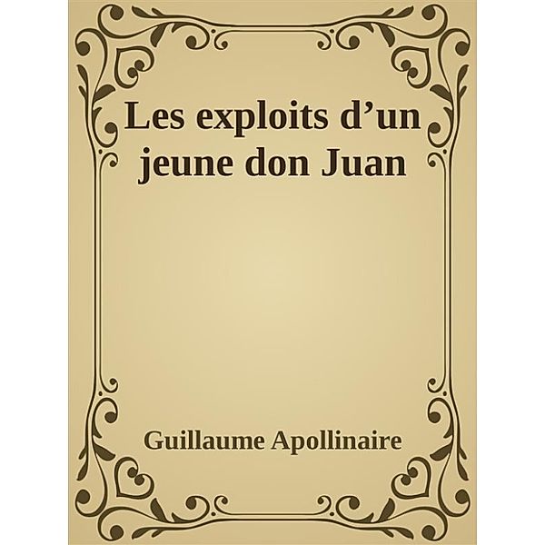 Les exploits d’un jeune don Juan, Guillaume Apollinaire