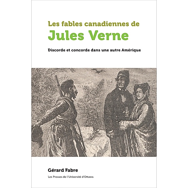 Les fables canadiennes de Jules Verne / Amérique française, Gérard Fabre