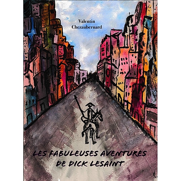 Les Fabuleuses Aventures de Dick Lesaint / Librinova, Chezaubernard Valentin Chezaubernard
