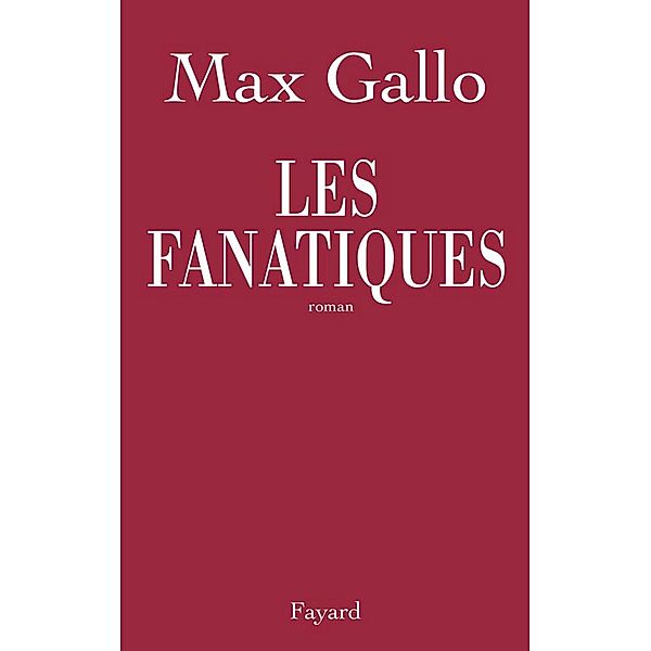 Les fanatiques / Littérature Française, Max Gallo