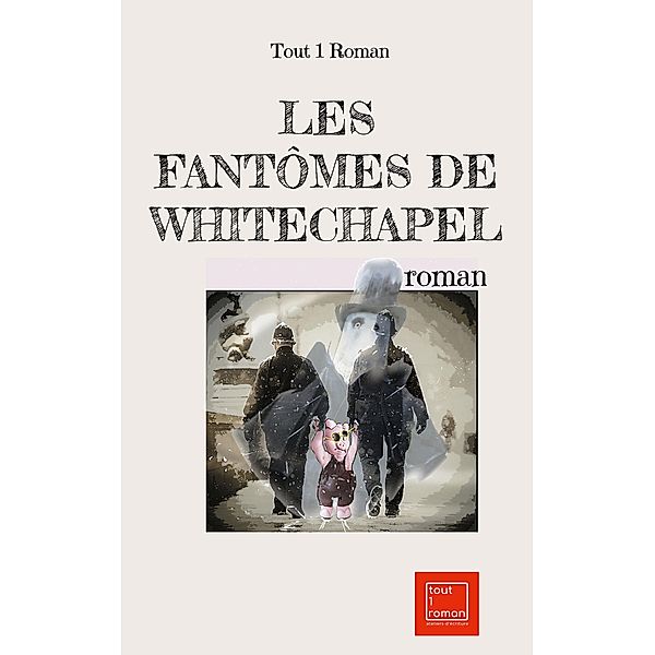 Les fantômes de Whitechapel, Tout Roman