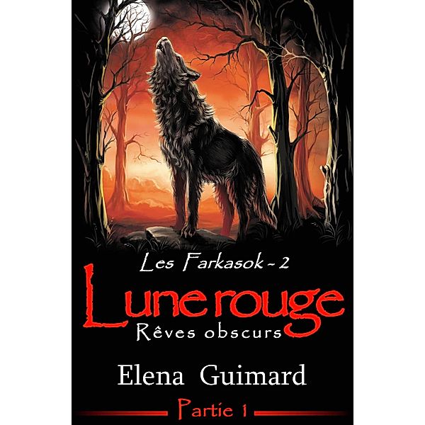 Les Farkasok - Lune Rouge : 1 - Rêves obscurs / Les Farkasok, Elena Guimard