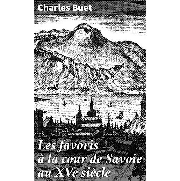Les favoris à la cour de Savoie au XVe siècle, Charles Buet