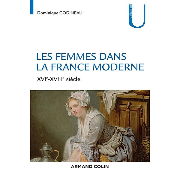Les femmes dans la France moderne / Collection U, Dominique Godineau