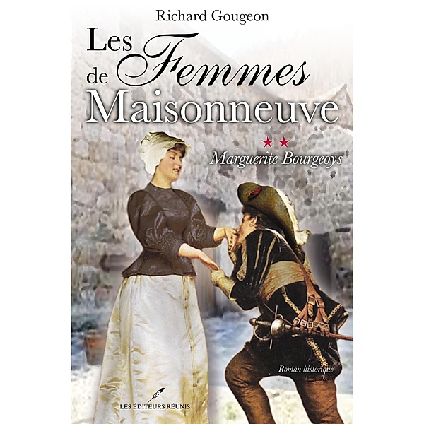 Les femmes de Maisonneuve  2 : Marguerite Bourgeoys / Historique, Richard Gougeon