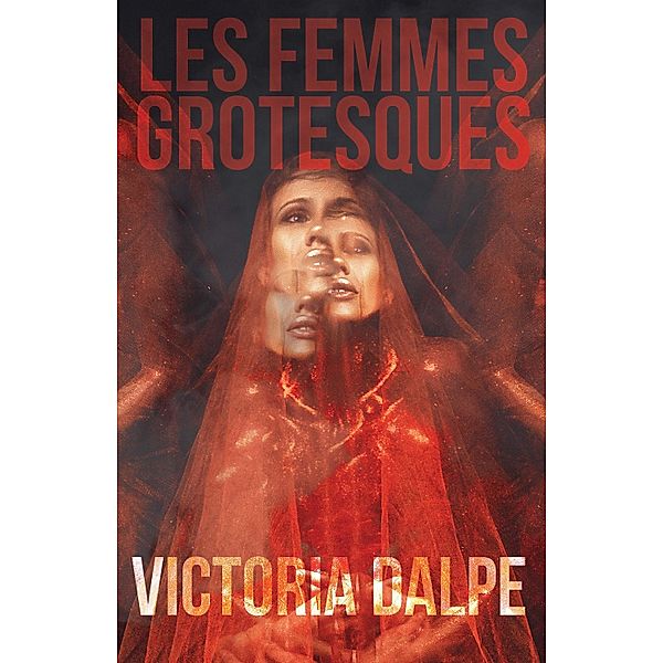 Les Femmes Grotesques, Victoria Dalpe