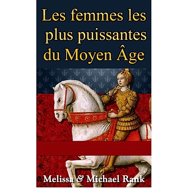 Les femmes les plus puissantes du Moyen Âge, Melissa Rank, Michael Rank