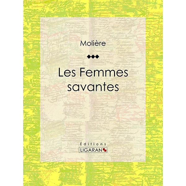 Les Femmes savantes, Ligaran, Molière