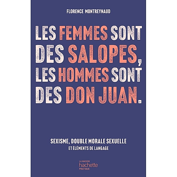 Les femmes sont des salopes, les hommes sont des Don Juan / Vie quotidienne & Vie pro, Florence Montreynaud