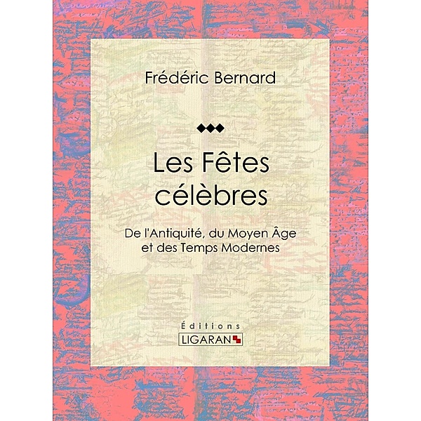 Les Fêtes célèbres, Ligaran, Frédéric Bernard