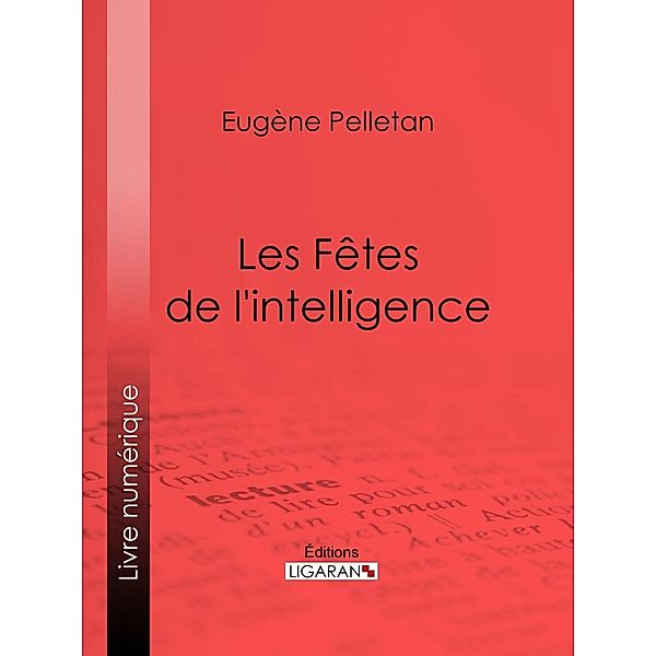 Les Fêtes de l'intelligence, Ligaran, Eugène Pelletan