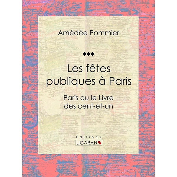 Les fêtes publiques à Paris, Ligaran, Amédée Pommier