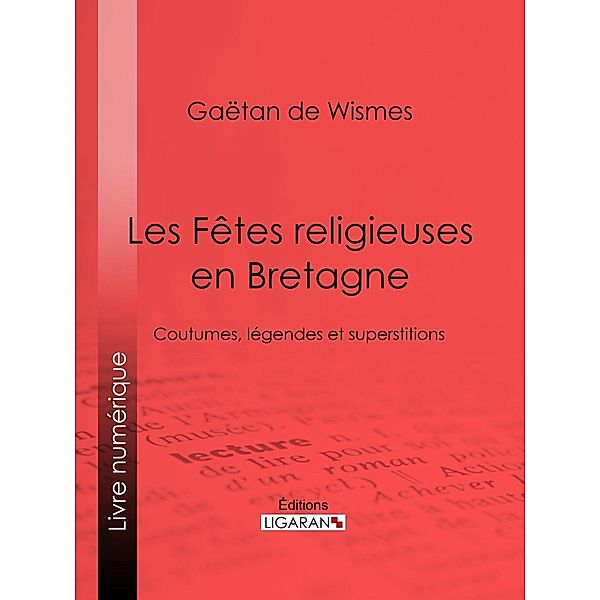 Les Fêtes religieuses en Bretagne, Gaëtan de Wismes, Ligaran