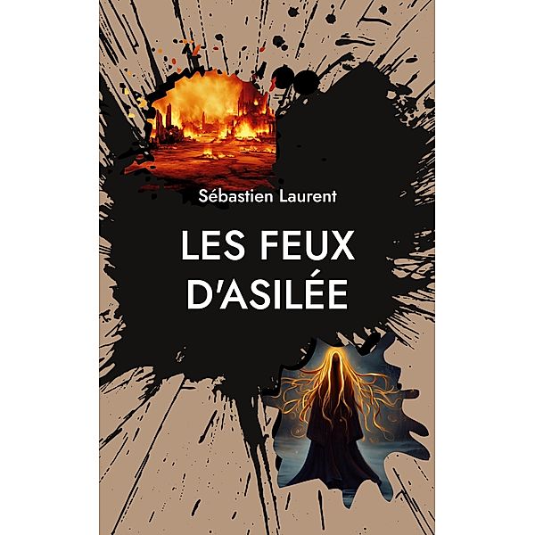 Les Feux D'Asilée / Les Feux D'Asilée Bd.1/3, Sébastien Laurent