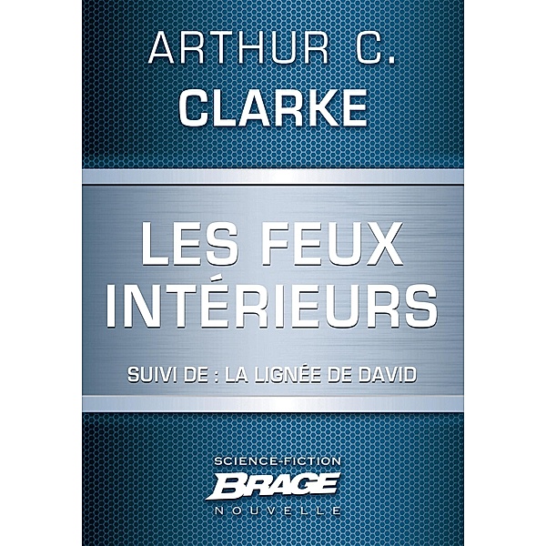 Les Feux intérieurs (suivi de) La Lignée de David / Brage, Arthur C. Clarke