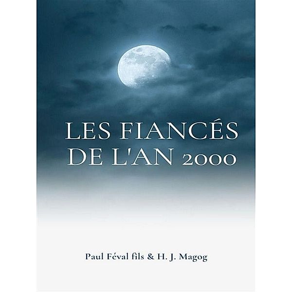Les Fiancés de l'an 2000 / Les Mystères de Demain Bd.1, H. J. Magog, Paul Féval Fils