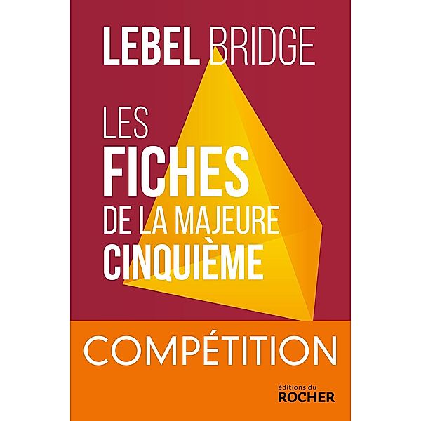 Les Fiches de la Majeure Cinquième - Compétition / BRIDGE ET JEUX, Michel Lebel