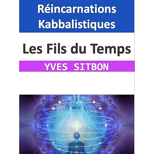 Les Fils du Temps : Réincarnations Kabbalistiques, Yves Sitbon