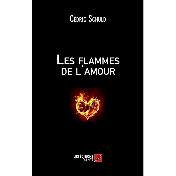 Les flammes de l'amour / Les Editions du Net, Schuld Cedric Schuld