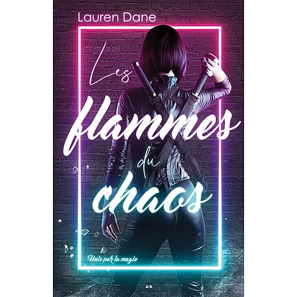 Les flammes du chaos / Unis par la magie, Dane Lauren Dane