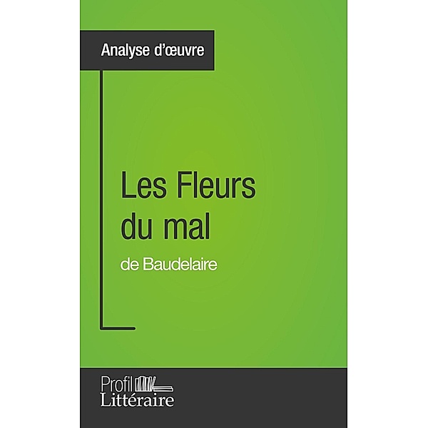 Les Fleurs du mal de Baudelaire (Analyse approfondie), Hervé Romain, Profil-Litteraire. Fr