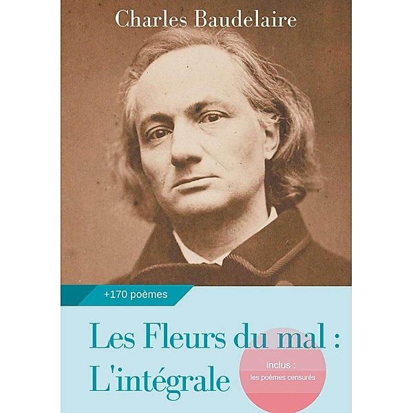 Les Fleurs du mal : L'intégrale, Charles Baudelaire