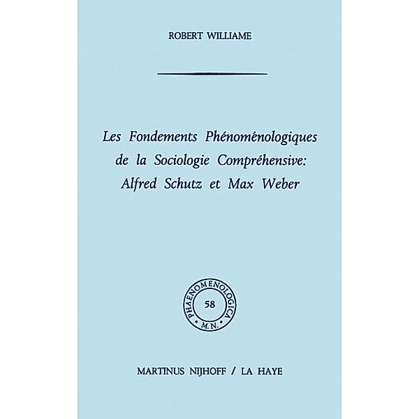 Les fondements phénoménologiques de la sociologie compréhensive: Alfred Schutz et Max Weber, R. Williame