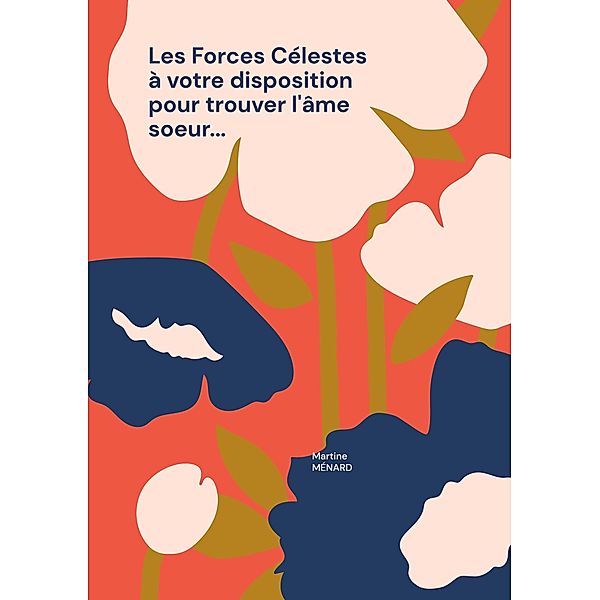 Les Forces Célestes à votre disposition pour trouver l'âme soeur... / Les Forces cosmiques à votre service ! Bd.0-9/., Martine Ménard