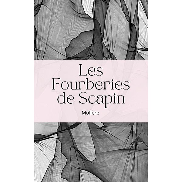 Les Fourberies de Scapin, Jean Baptiste Poquelin (Molière)