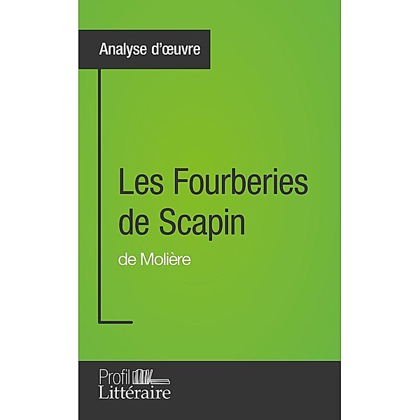 Les Fourberies de Scapin de Molière (Analyse approfondie), Aurélie Tilmant, Profil-Litteraire. Fr